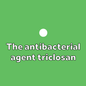 The antibacterial agent triclosan