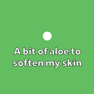 A bit of aloe to soften my skin